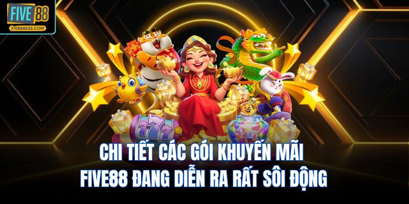 Chi tiết các gói khuyến mãi FIVE88 đang diễn ra rất sôi động