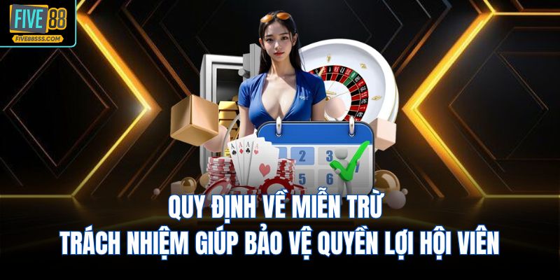 Quy định về miễn trừ trách nhiệm giúp bảo vệ quyền lợi hội viên